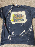 Don’t get it twisted T-shirt